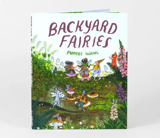 Phoebe Wahl: Backyard Fairies